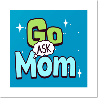 Go ask mom Posters and Art